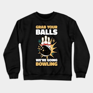 Grab Your Balls  Funny Bowling Gift Crewneck Sweatshirt